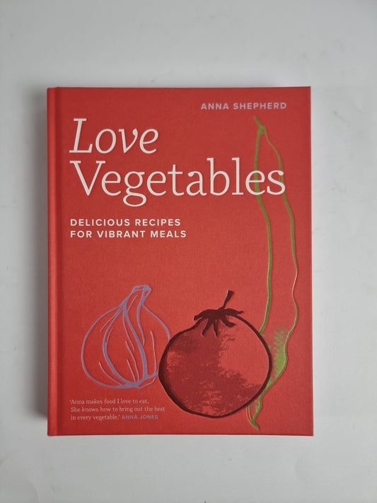 Love Vegetables: Delicious Recipes for Vibrant Meals [hardcover] Shepherd, Anna