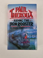 Riding the Iron Rooster: By Train Through China, Paul Theroux - 1st Edition