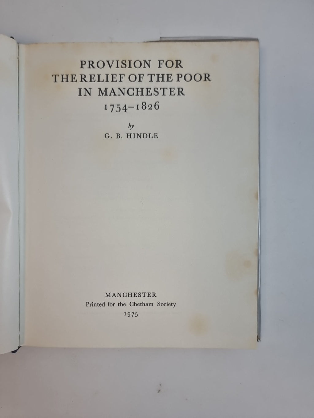 Provision for the Relief of the Poor in Manchester, 1754-1826 by G. B. Hindle