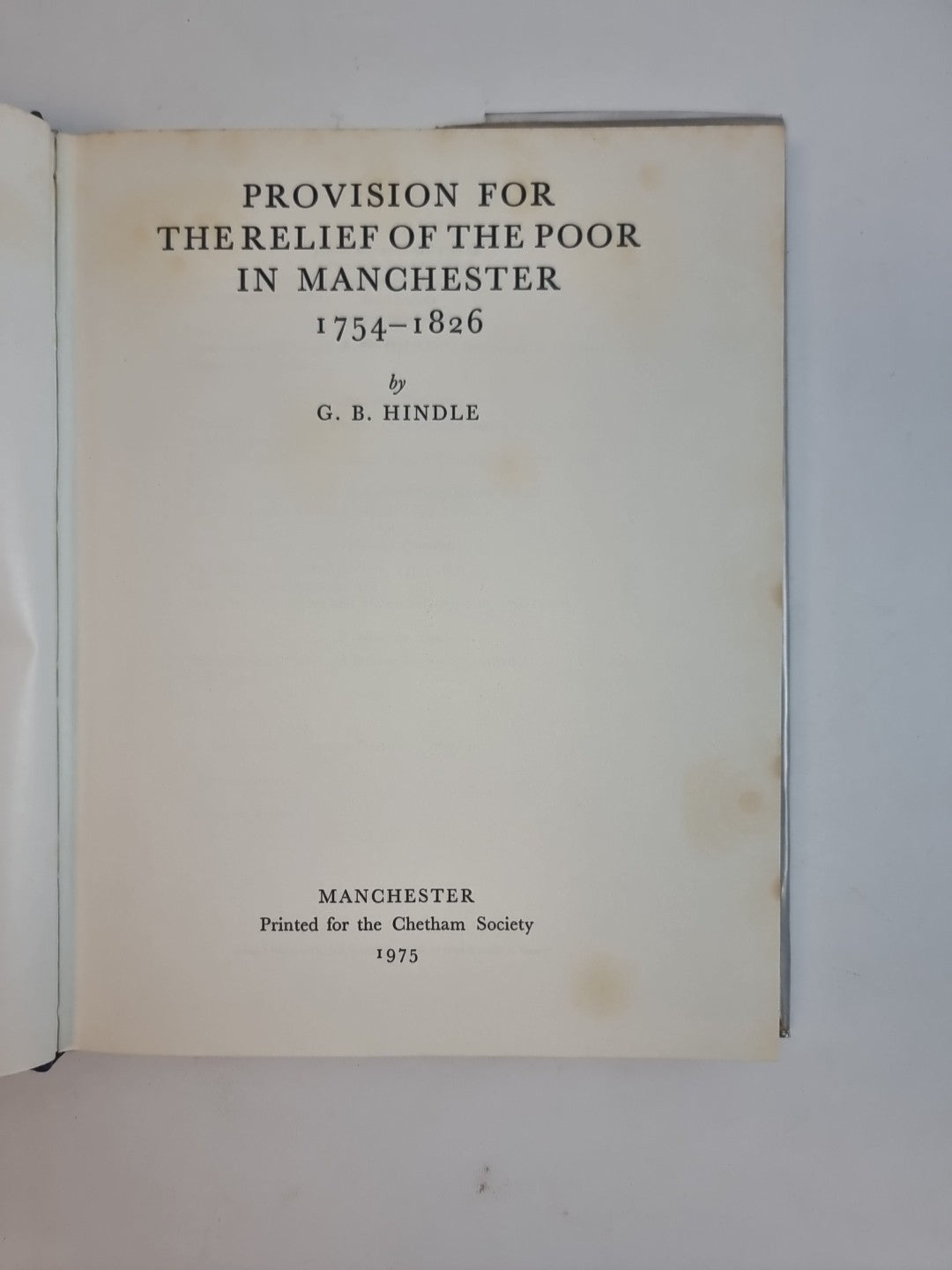 Provision for the Relief of the Poor in Manchester, 1754-1826 by G. B. Hindle