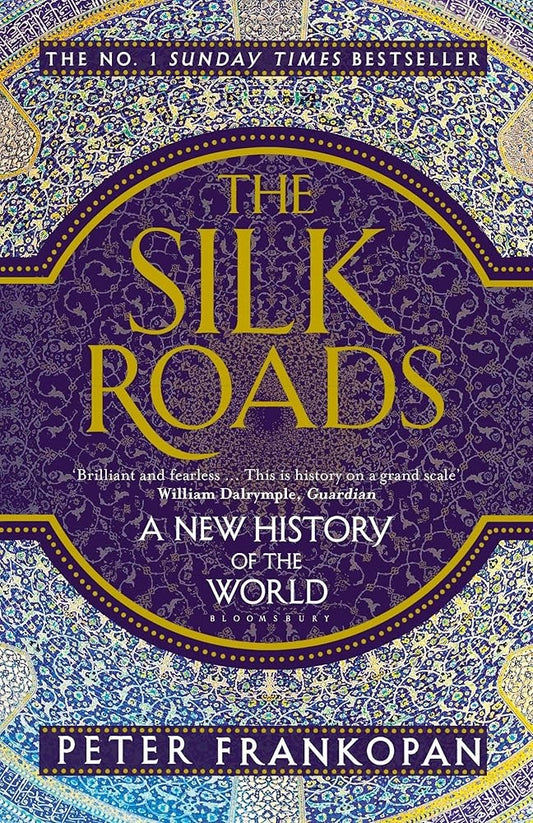 Silk Roads: A New History Of The World , P. Frankopan