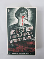 His Last Bow & The Case-book of Sherlock Holmes: AND The Case-book of Sherlock