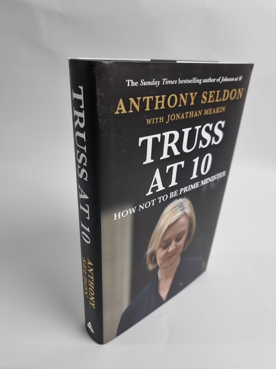 Truss at 10: How Not to be Prime Minister -Signed by Anthony Seldon 1ST Edition