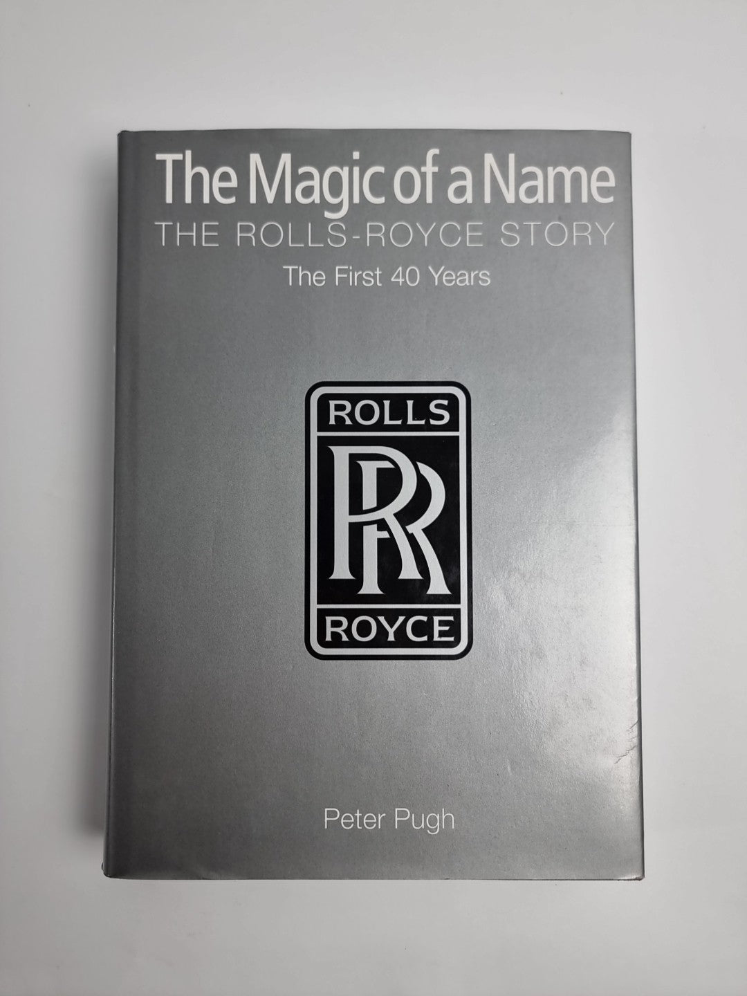 The Magic of a Name: The Rolls-Royce Story, The First Forty Years - New -