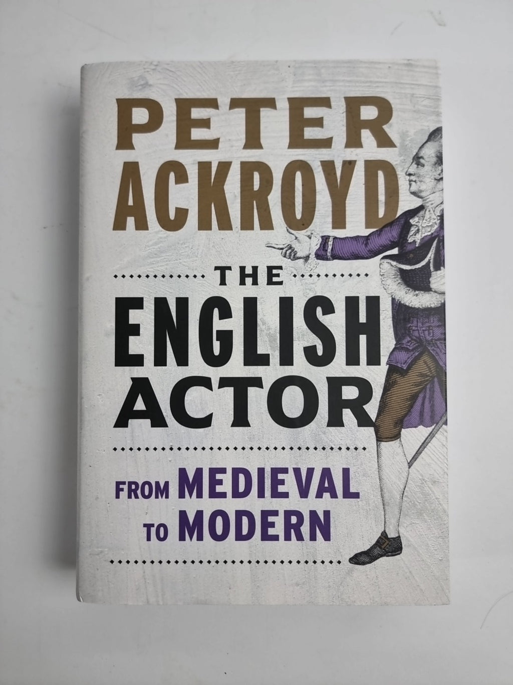 The English Actor: From Medieval to Modern by Peter Ackroyd 1st Edition 