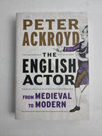 The English Actor: From Medieval to Modern by Peter Ackroyd 1st Edition 