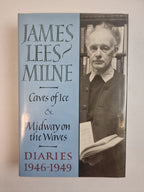 Diaries 1946-1949 : Caves of Ice and Midway on the Waves, James Lee Milne