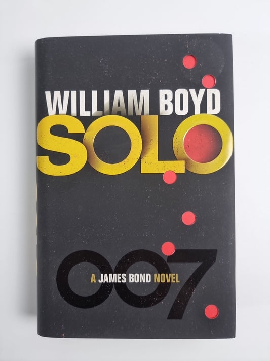 Solo: A James Bond Novel by William Boyd (2013) 1st Edition & 1st Printing 