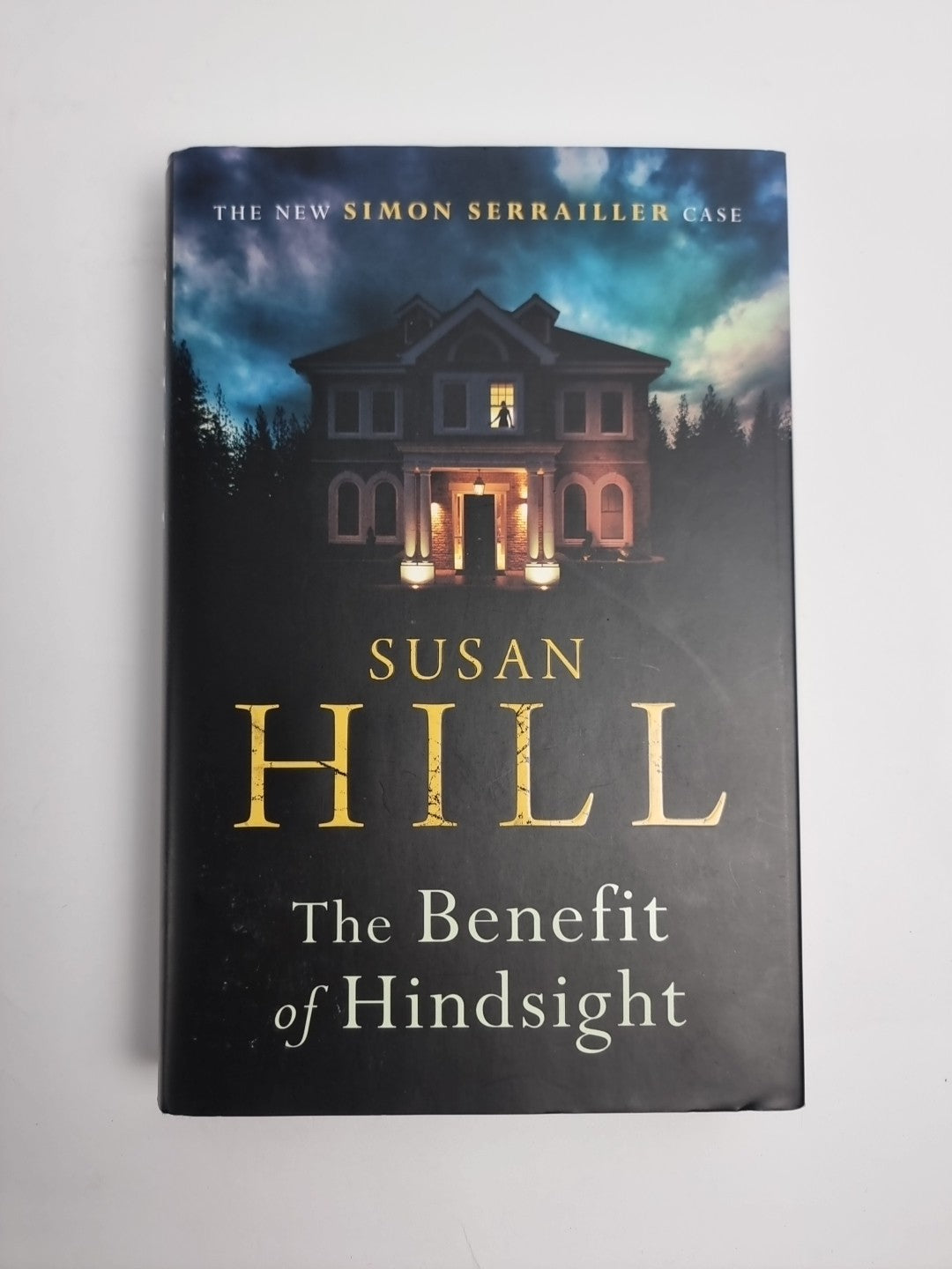 The Benefit of Hindsight: Simon Serrailler Book 10 by Hill, Susan. 1st Edition