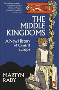 The Middle Kingdoms: A New History of Central Europe cover image