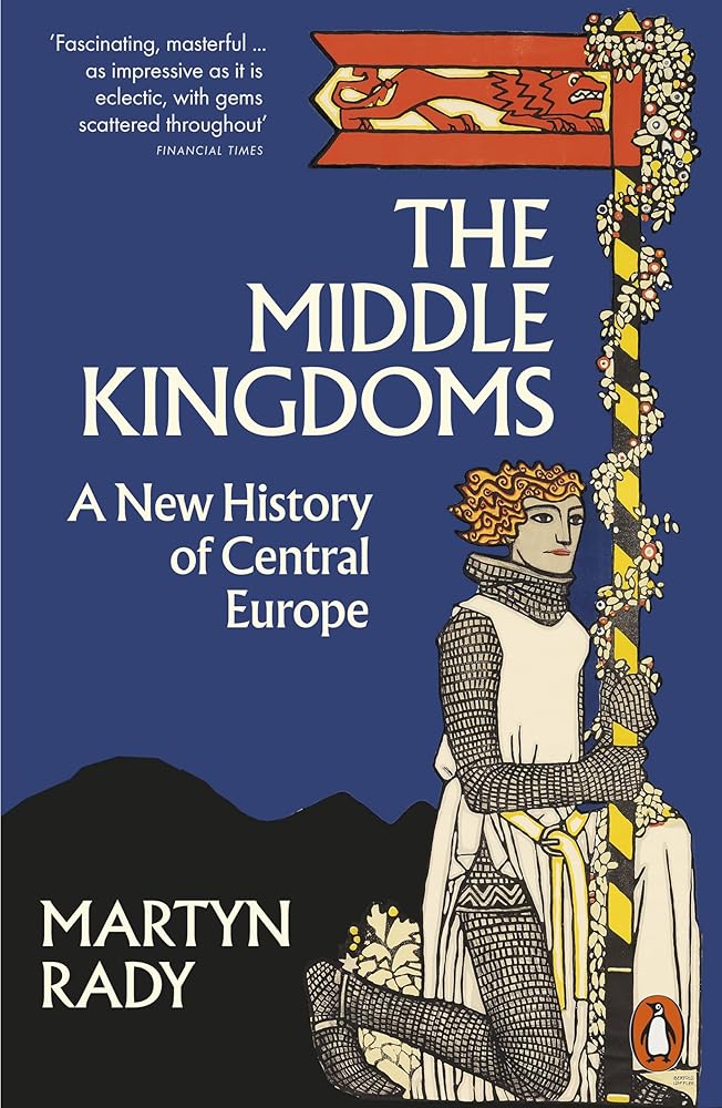 The Middle Kingdoms: A New History of Central Europe cover image