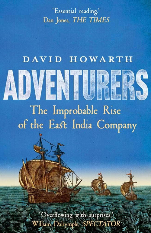 Adventurers: The Improbable Rise of the East India Company: 1550-1650 cover image