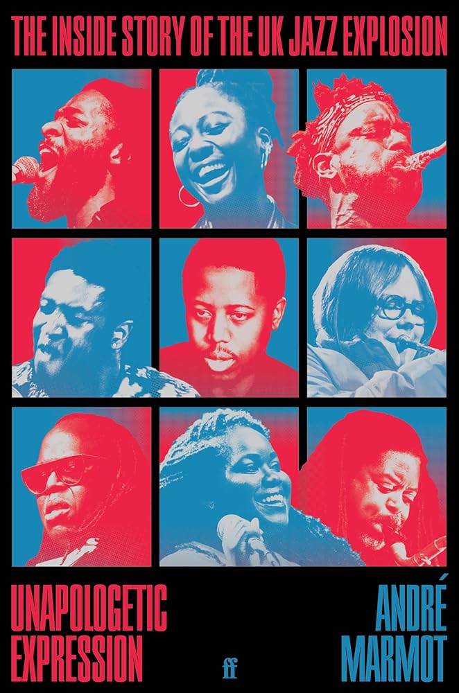 Unapologetic Expression: The Inside Story of the UK Jazz Explosion cover image
