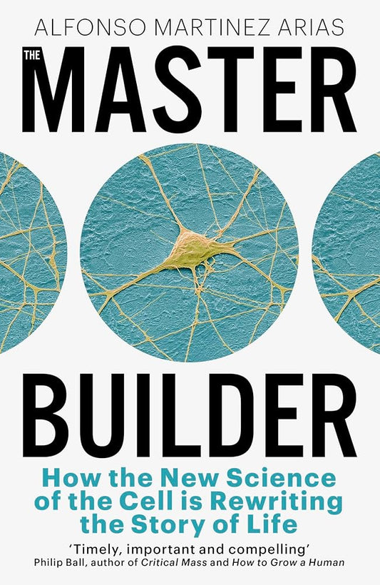 The Master Builder: How the New Science of the Cell is Rewriting the Story of Life cover image