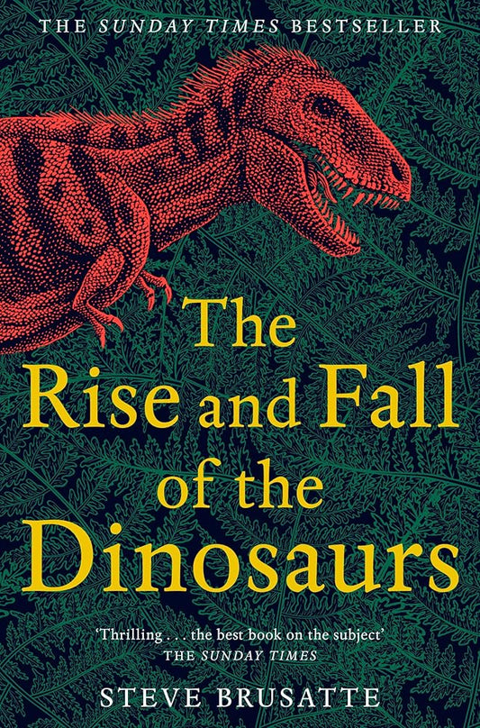 The Rise and Fall of the Dinosaurs: The Untold Story of a Lost World cover image