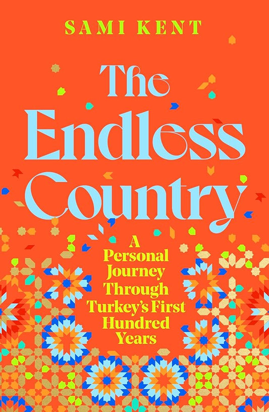 The Endless Country: A Personal Journey Through Turkey's First Hundred Years cover image