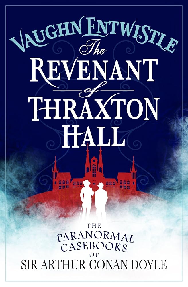 The Revenant of Thraxton Hall: The Paranormal Casebooks of Sir Arthur Conan Doyle cover image