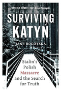 Surviving Katyn: Stalin's Polish Massacre and the Search for Truth cover image
