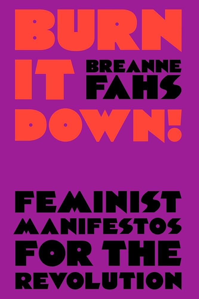 Burn It Down!: Feminist Manifestos for the Revolution cover image