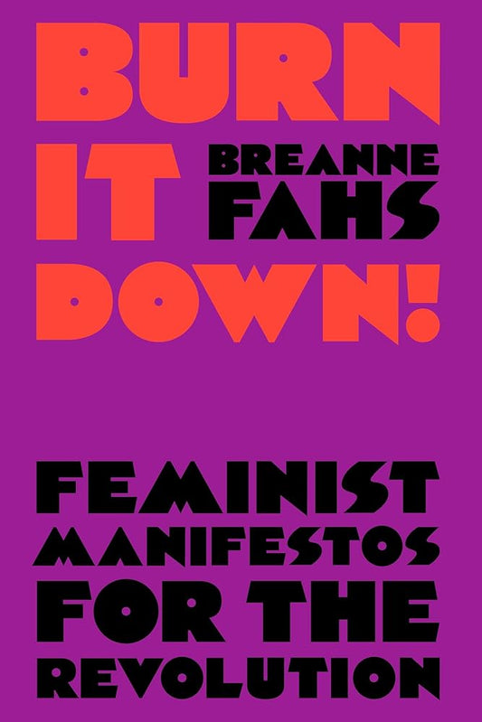Burn It Down!: Feminist Manifestos for the Revolution cover image