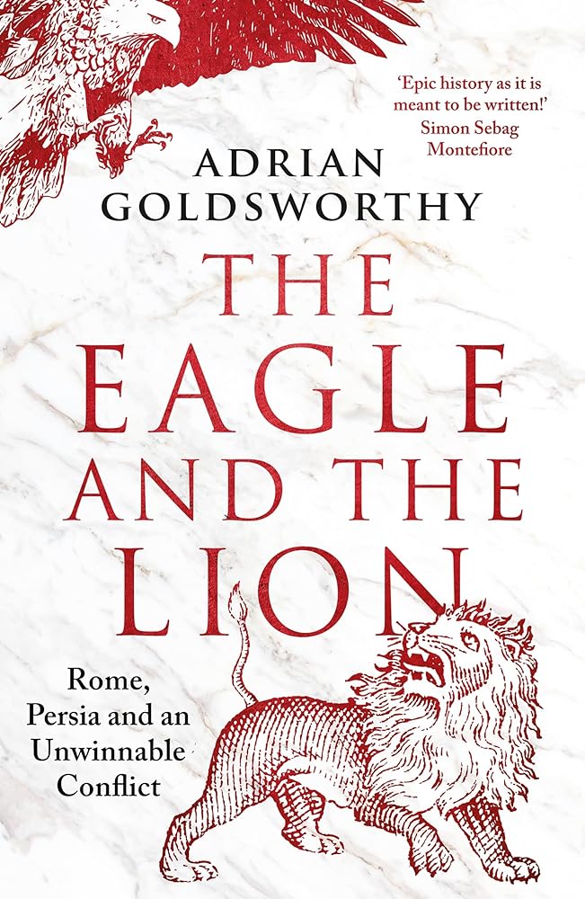 The Eagle and the Lion: Rome, Persia and an Unwinnable Conflict cover image
