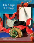 The Shape of Things: Still Life in Britain cover image
