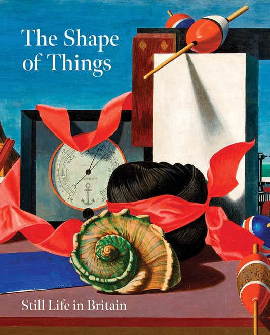 The Shape of Things: Still Life in Britain cover image