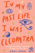 In My Past Life I Was Cleopatra: A sceptical believer's journey through the New Age cover image