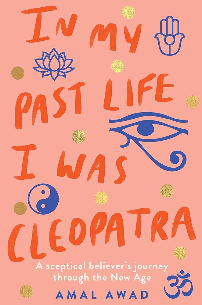 In My Past Life I Was Cleopatra: A sceptical believer's journey through the New Age cover image