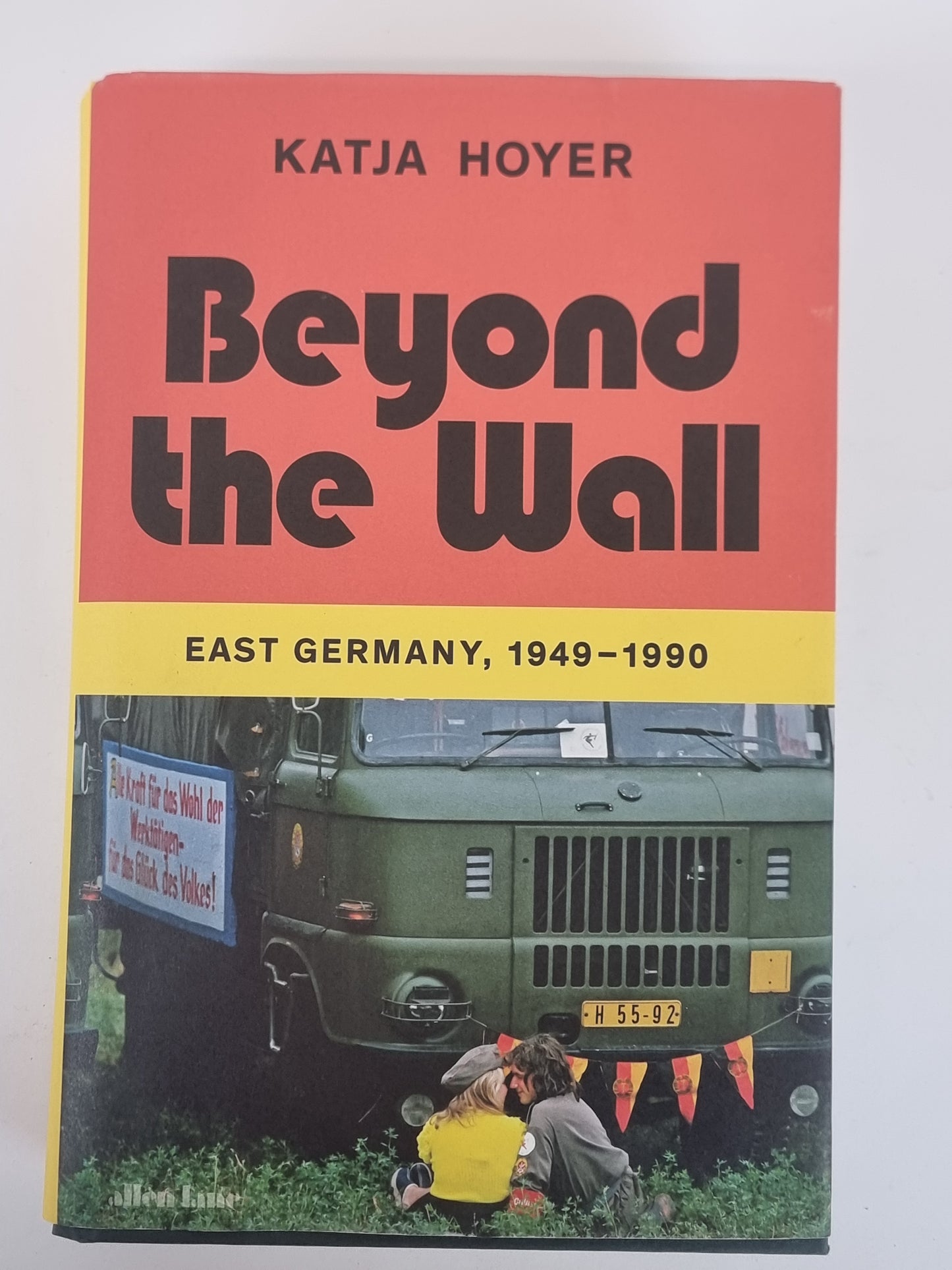Beyond the Wall, East Germany, 1949 - 1990, Katja Hoyer — 1st Edition