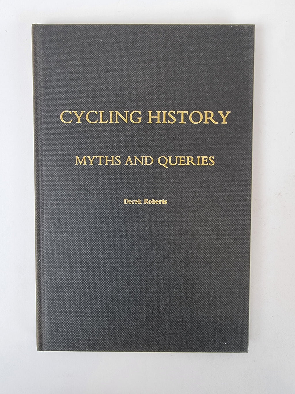 Cycling History: Myths and Queries, Derek Roberts — Signed, Limited Edition