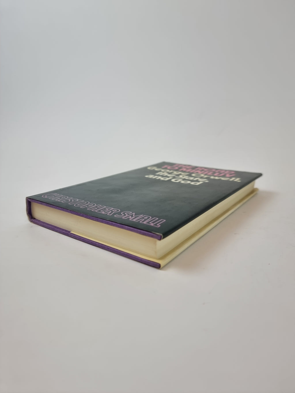 The Road to Miniluv: George Orwell, the state, and God, Christopher Small — 1st USA Edition