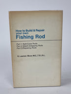 How to Build & Repair your own Fishing Rod, G. Lawton Moss — 1st Edition