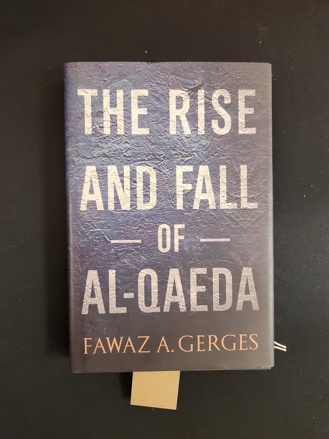 The Rise and Fall of Al-Qaeda by Fawaz A. Gerges 