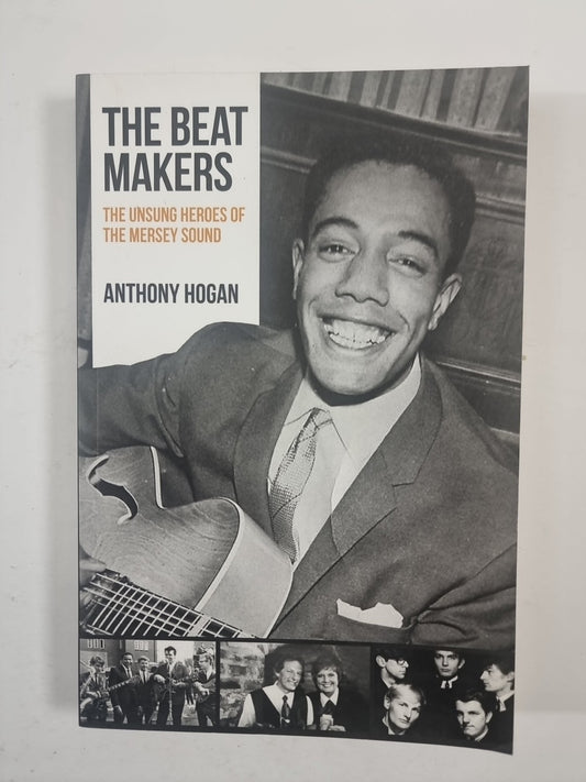 The Beat Makers: The Unsung Heroes of - Hogan, Anthony 