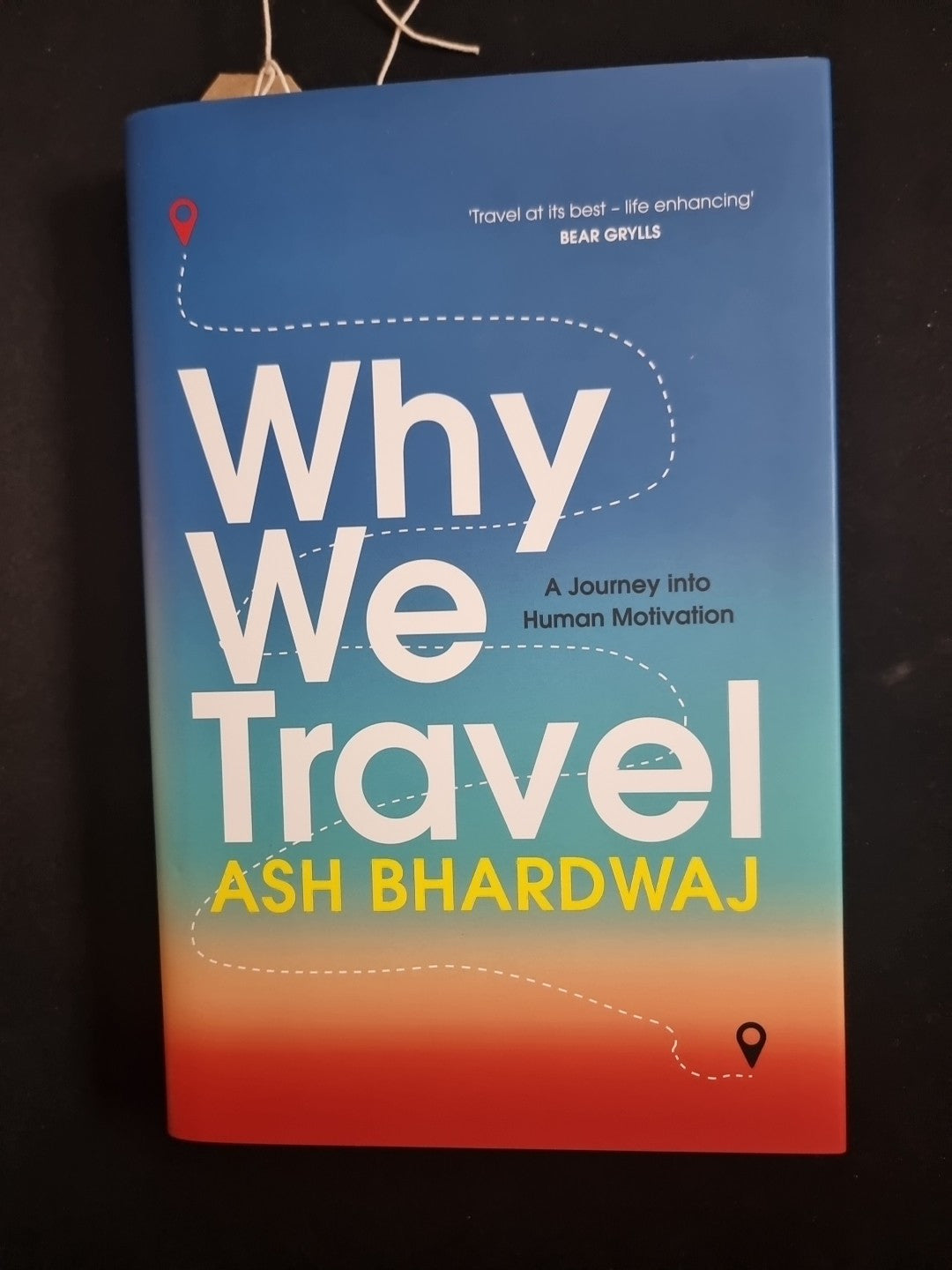 Why We Travel by Ash Bhardwaj Hardcover Book 