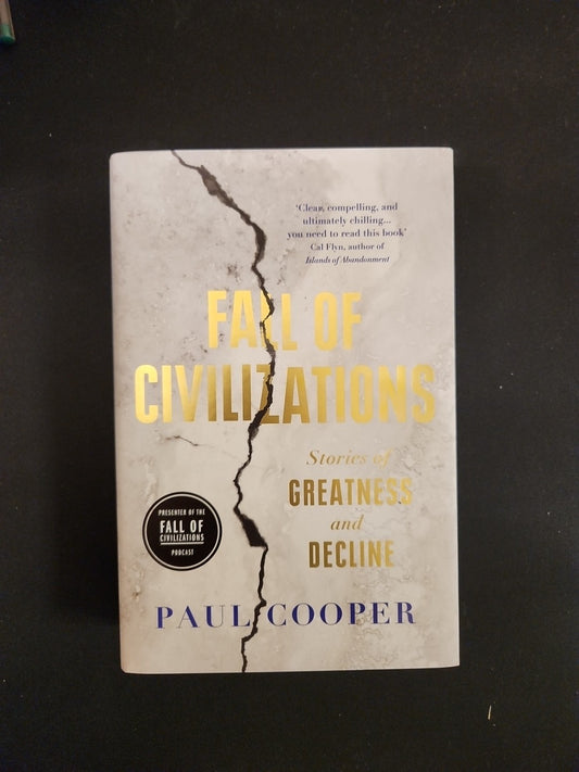 Fall of Civilizations: Stories of Greatness and Decline by Paul Cooper New