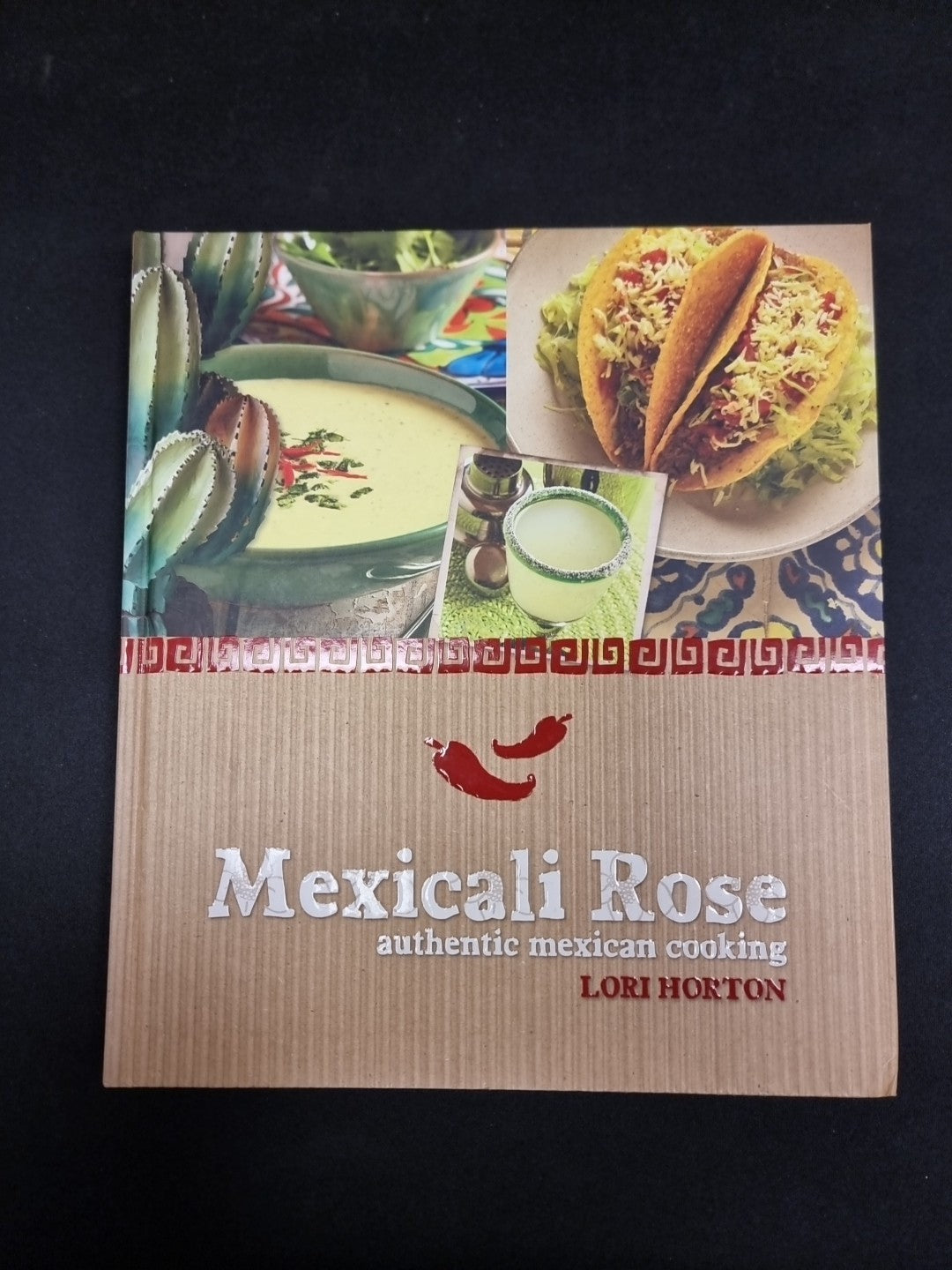 Mexicali Rose: Authentic Mexican Cooking by Lori Horton 