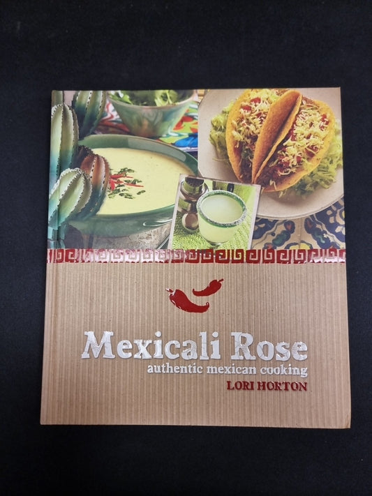 Mexicali Rose: Authentic Mexican Cooking by Lori Horton 