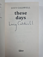 These Days: 'A gem of a novel, I ador Lucy Caldwell Hardback 1st Edition Signed