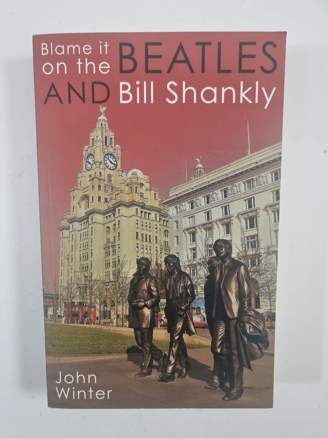 Blame It On The Beatles And Bill Shankly by John Winter 
