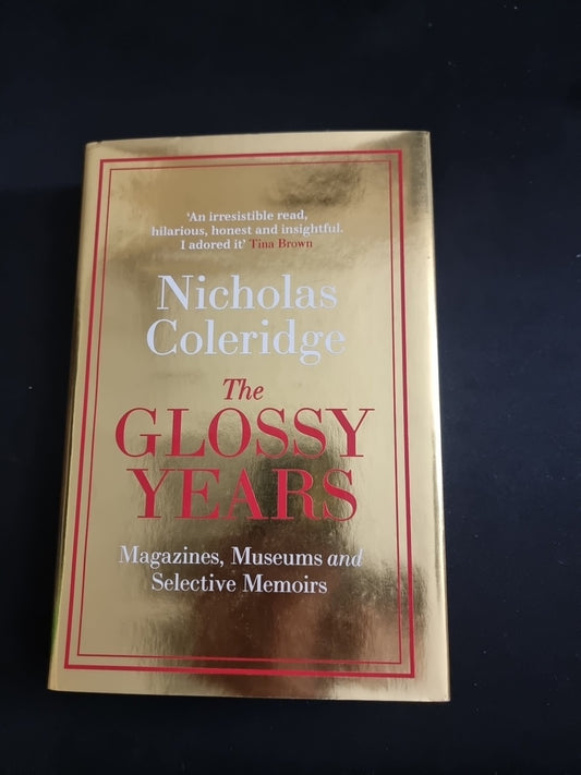 The Glossy Years: Magazines, Museums and Selective Memoirs by Nicholas Coleridge