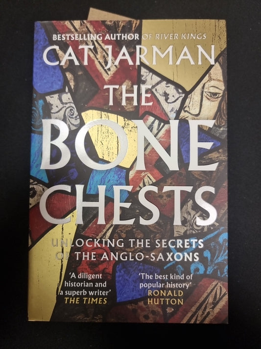 The Bone Chests: Unlocking the Secrets of the Anglo-Saxons by Cat Jarman new