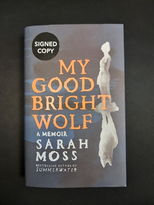 SIGNED My Good Bright Wolf by Sarah Moss. First edition, 