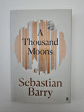 Barry, Sebastian : A Thousand Moons 1st Edition Signed 