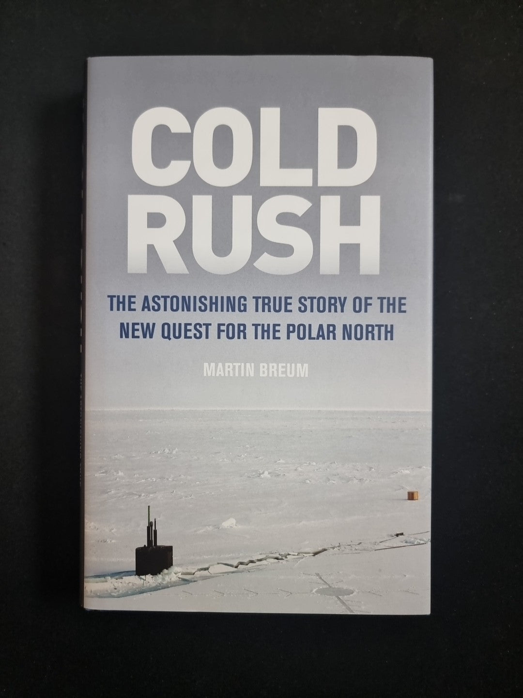 Cold Rush: The Astonishing True Story of the New Quest for the Polar 