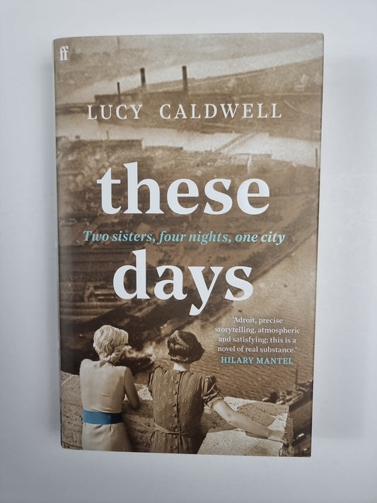 These Days: 'A gem of a novel, I ador Lucy Caldwell Hardback 1st Edition Signed