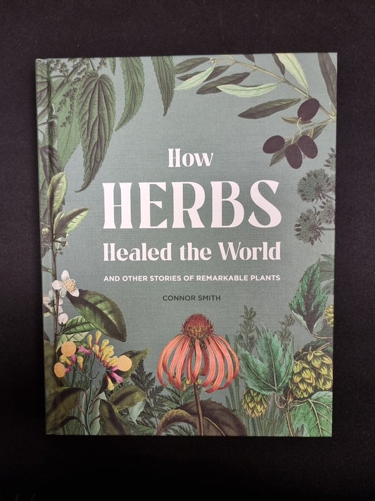 How Herbs Healed the World: And Other Stories of Remarkable Plants New