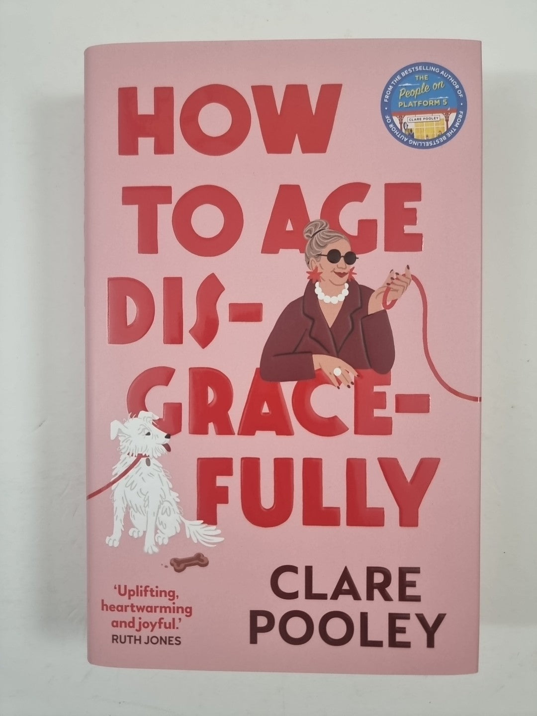 How to Age Disgracefully by Clare Pooley Hardback 