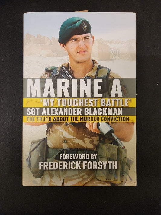 Marine A: The truth about the murder conviction by Alexander Blackman New